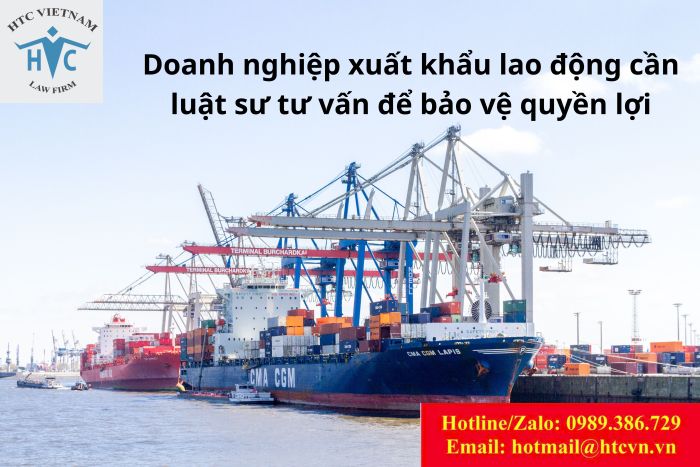 Doanh nghiệp xuất khẩu lao động cần luật sư tư vấn để bảo vệ quyền lợi